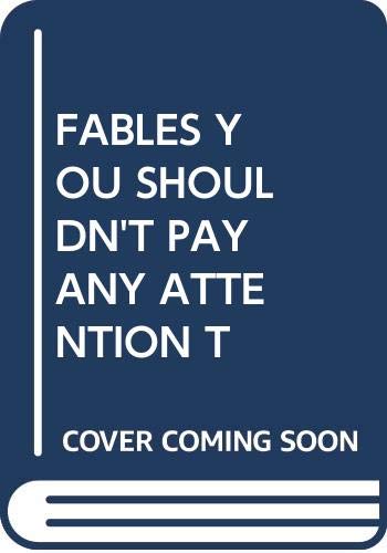 FABLES YOU SHOULDN'T PAY ANY ATTENTION T 0440404738 Book Cover