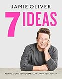  7 ideas. Recetas fáciles y deliciosas para cada día de la semana (Cocina de autor)