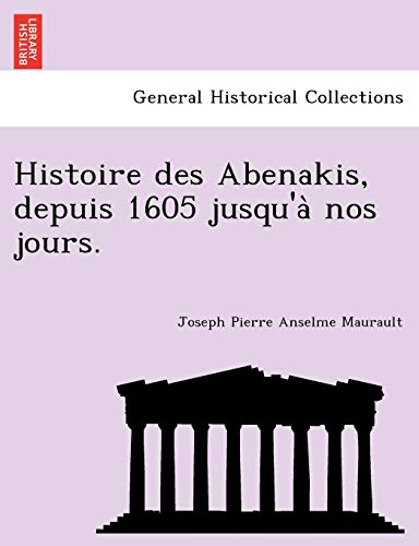 Histoire des Abenakis, depuis 1605 jusqu'à nos jours. (French Edition)