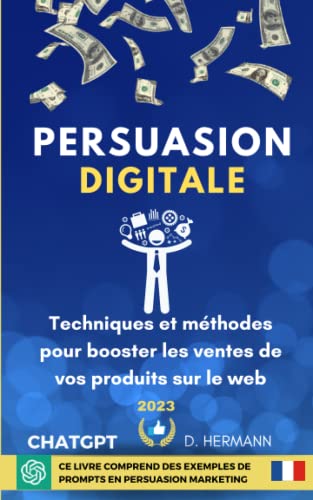 Persuasion Digitale: Techniques et méthodes pour booster les prof...