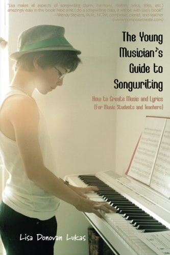 The Young Musician's Guide To Songwriting: How To Create Music & Lyrics #TOP23