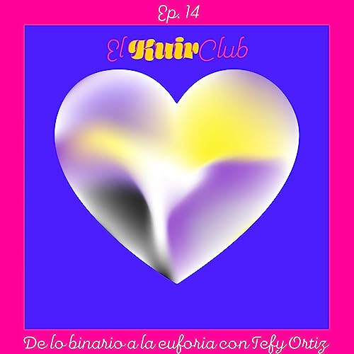 EP14: De lo binario a la euforia con Tefy Ortiz