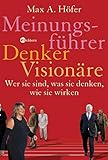 Meinungsführer, Denker, Visionäre: Wer sie sind, was sie denken, wie sie wirken