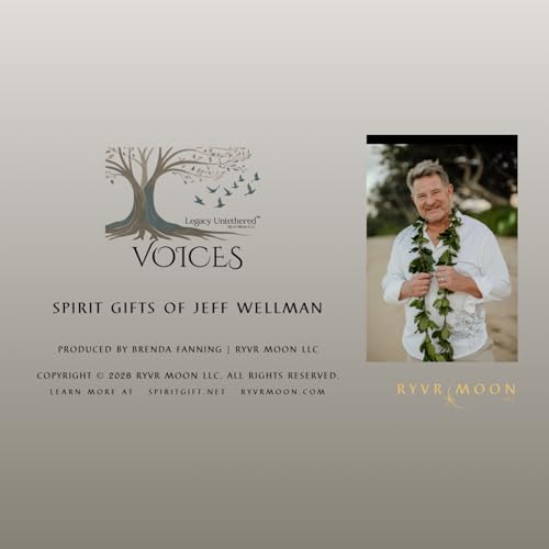 Spirit Gifts of Jeff Wellman - Legacy Untethered&trade; VOICES