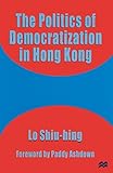 The Politics of Democratization in Hong Kong