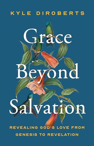 Grace Beyond Salvation: Revealing God's Love from Genesis to Revelation (English Edition)