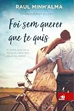 Foi sem querer que te quis: o Livro que dá a Receita Para ser Feliz no Amor: Volume 1