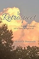 In Retrospect: Foresight, Hindsight, and at Times No Sight at All 1504948688 Book Cover