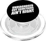 Undiagnosed But Something Ain't Right