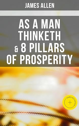 As a Man Thinketh & 8 Pillars of Prosperity: Enriched