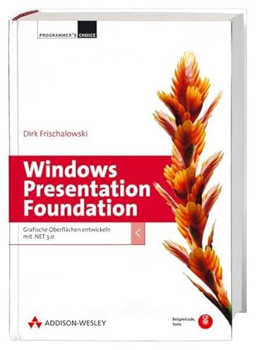 Windows Presentation Foundation. WPF - Grafische Oberflächen entwickeln mit .NET 3.0 (mit CD-ROM)