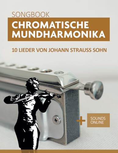 Chromatische Mundharmonika Songbook - 10 Lieder von Johann Strauss Sohn: + Sounds online (Songbooks for the Chromatic Harmonica) (German Edition)