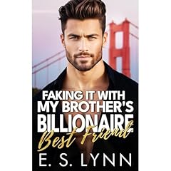 Faking It With My Brother's Billionaire Best Friend Audiolibro Por E. S. Lynn arte de portada