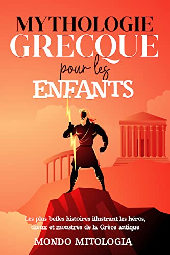 Mythologie Grecque Pour les Enfants: Les plus belles histoires illustrant les héros, dieux et monstres de la Grèce antique