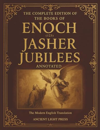 The Complete Edition of the Books of Enoch (1, 2, 3), Jubilees and Jasher (Annotated): The Modern English Translation