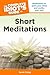The Complete Idiot's Guide to Short Meditations: Meditations to Quiet Your Mind and Soothe Your Soul