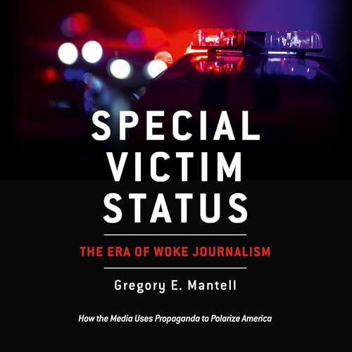Special Victim Status, the Era of Woke Journalism : Gregory E. Mantell