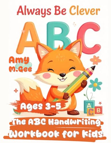 Always Be Clever - The ABC Handwriting Workbook for Kids Ages 3–5: Handwriting Activity Book For Preschoolers, Kindergartens.