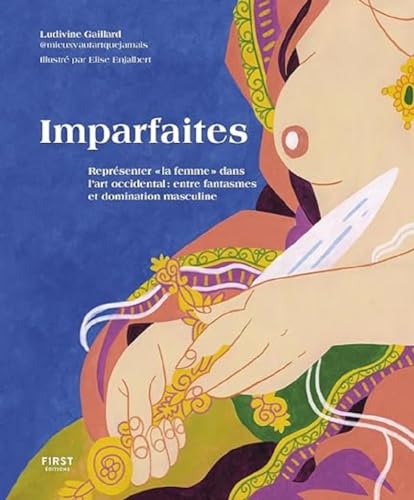 Imparfaites. Représenter " la femme " dans l'art occidental : entre fantasmes et domination masculine: Représenter " la femme " dans l'art occidental : entre fantasmes et domination masculine