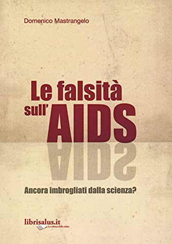 La Falsità Sull'aids. Ancora Imbrogliati Dalla Scienza?