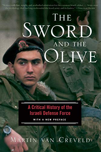 The Sword And The Olive: A Critical History Of The Israeli Defense Force The Sword And The Olive: A Critical History Of The Israeli Defense Force