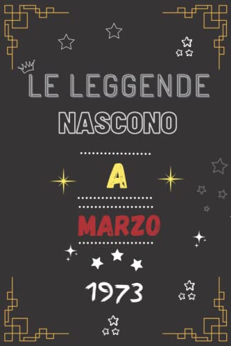 LE LEGGENDE NASCONO A MARZO 1973: regali compleanno uomo e donna, 49 anni di compleanno regalo uomo e donna 49 anni, regalo per lui/lei, Taccuino da 110 pagine