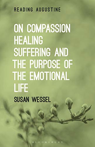 On Compassion, Healing, Suffering, and the Purpose of the Emotional Life (Reading Augustine)