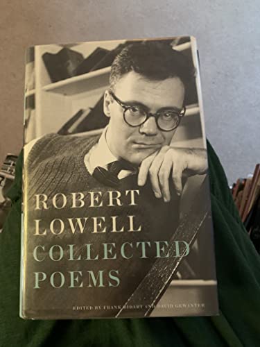 Robert Lowell: Collected Poems: Edited by Frank Bidart and David Gewanter; Introduction by Frank Bidart