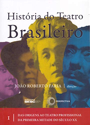História do teatro brasileiro: vol I: Das origens ao teatro profissional da primeira metade do sécul