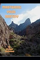 Mastering Your Destiny 1798622491 Book Cover