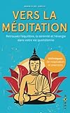  Vers la méditation: Retrouvez l\'équilibre, la sérénité et l\'énergie dans votre vie quotidienne