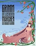 Grimm: Die illustrierten Märchen der Brüder Grimm - Herausgeber: Robert Klanten, H. Hellige Jakob Grimm, Wilhelm Grimm, Robert Klanten, Hendrik Hellige 