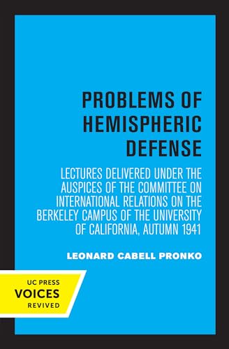 Problems of Hemispheric Defense: Lectures Delivered under the Auspices of the Committee on International Relations on the Berkeley Campus of the University of California, Autumn 1941 (English Edition)