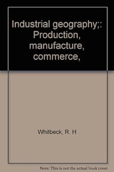 Hardcover Industrial geography;: Production, manufacture, commerce, Book