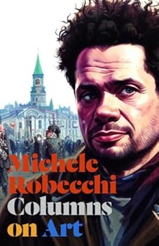Paperback Columns on Art: The Collected Writings of Michele Robecchi Book