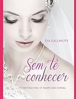 Sem te conhecer: O destino une. O tempo não separa. 1521020787 Book Cover