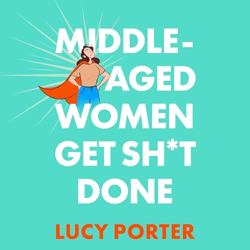 Middle-Aged Women Get Sh*t Done Audiolibro Por Lucy Porter arte de portada