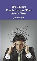 500 Things People Believe That Aren't True 1326340077 Book Cover