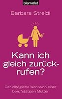 Kann ich gleich zurückrufen?: Der alltägliche Wahnsinn einer berufstätigen Mutter 3442379377 Book Cover