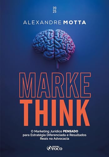 Markethink: o marketing jurídico pensado para estratégia diferenciada e resultados reais na advocacia – 1ª ed – 2025