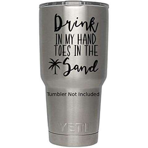 Classy Vinyl Creations Drink in My Hand (B), Toes in The Sand Decals Created for Yeti Cups Mugs Cars Laptop Beach Quotes Stickers (3.5" x 3.8") (Black) Cover