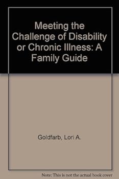 Meeting the Challenge of Disability or Chronic Illness: A Family Guide
