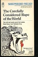 The Carefully Considered Rape of the World: A Novel About the Unspeakable B000CIKCQC Book Cover