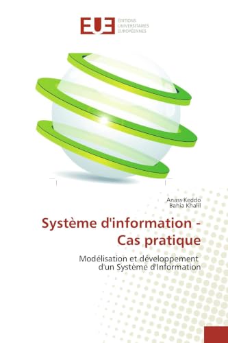 Système d'information - Cas pratique: Modélisation et développement d'un Système d'Information (Omn.Univ.Europ.) (French Edition)
