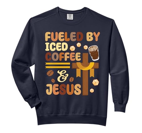 Coffee Drinker Christian Fueled By Iced Coffee And Jesus Comfort Colors Adult Sweatshirt