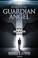 Scars of My Guardian Angel: Weep Not; They Are Just on the Other Side (The Portal Series) (Volume 1) 0999836609 Book Cover