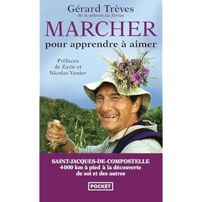 Marcher pour apprendre &agrave; aimer: T&eacute;moignage de 4000 km &agrave; pied sur le chemin des &eacute;toiles...