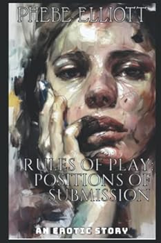 Rules of Play: Positions of Submission: An Erotic Story