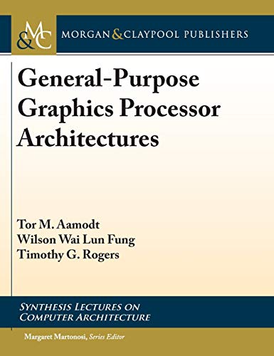 General-Purpose Graphics Processor Architectures (Synthesis Lectures on Computer Architecture)