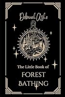 The Little Book of Forest Bathing (The Little Books) B0CRZ3SNWF Book Cover